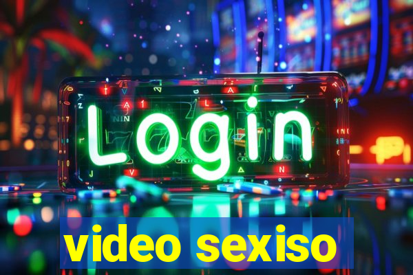 video sexiso