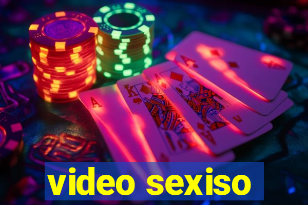 video sexiso