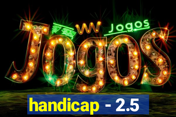 handicap - 2.5