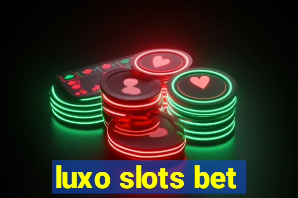 luxo slots bet