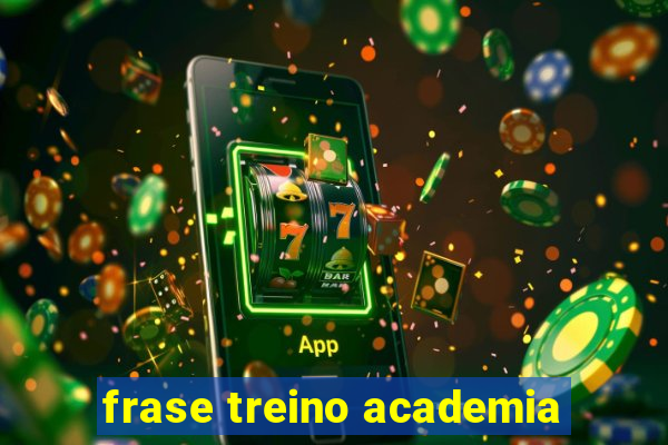 frase treino academia