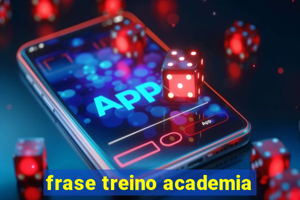 frase treino academia