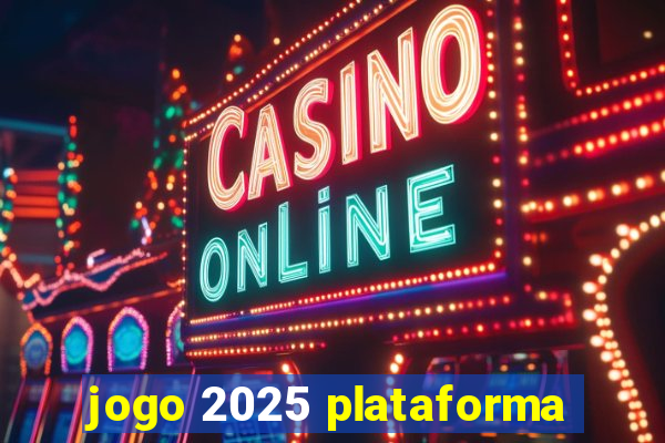 jogo 2025 plataforma