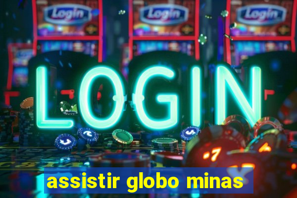 assistir globo minas