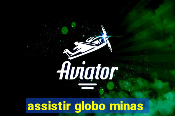 assistir globo minas