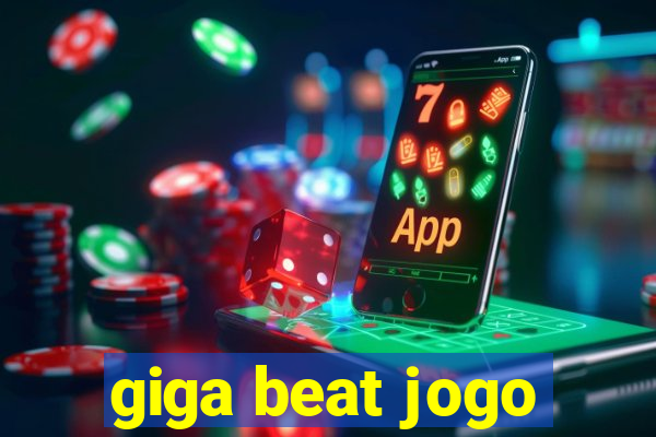 giga beat jogo