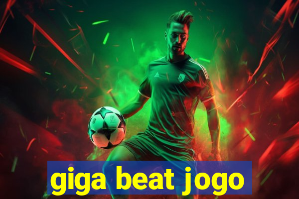 giga beat jogo