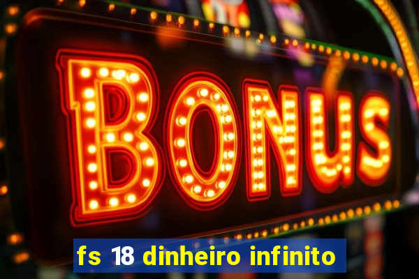 fs 18 dinheiro infinito