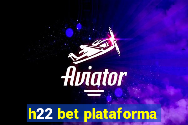 h22 bet plataforma