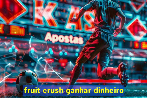 fruit crush ganhar dinheiro