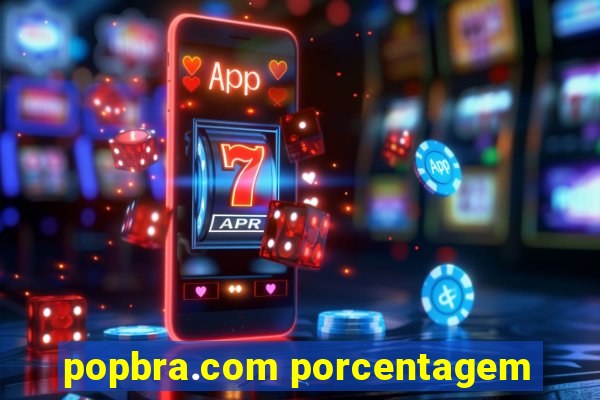 popbra.com porcentagem