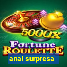 anal surpresa