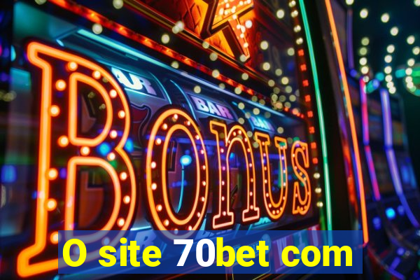 O site 70bet com