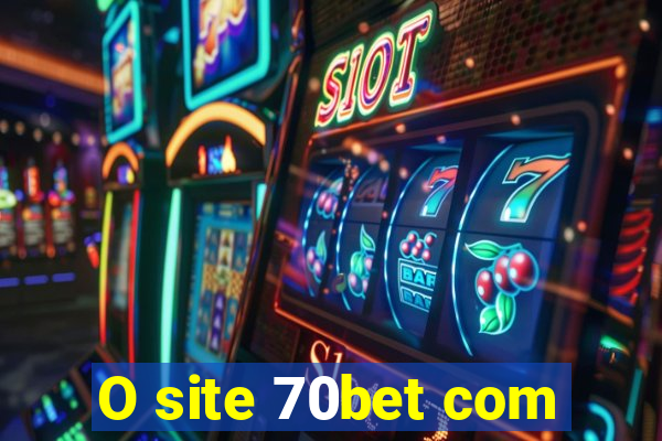 O site 70bet com