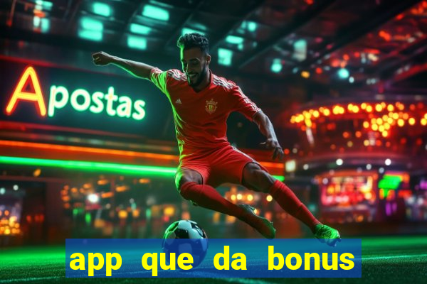 app que da bonus no cadastro