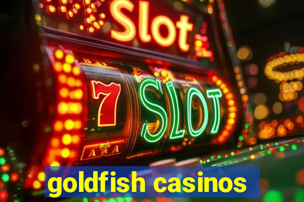 goldfish casinos