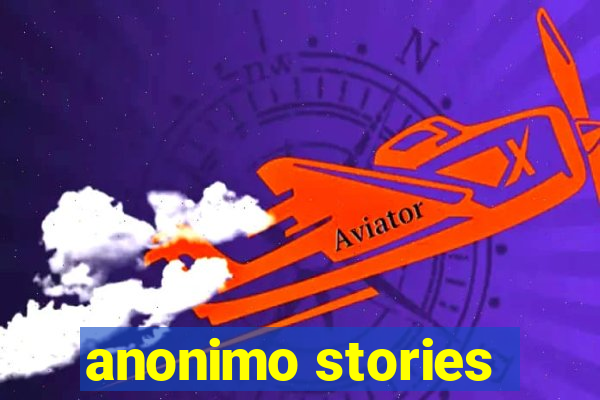 anonimo stories