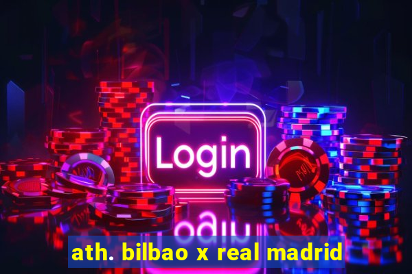 ath. bilbao x real madrid