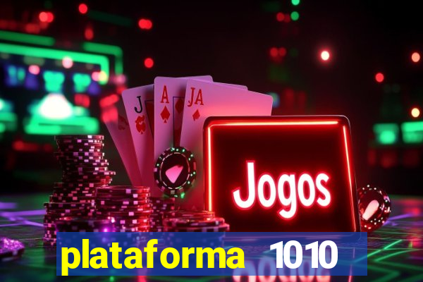 plataforma 1010 jogo do tigre