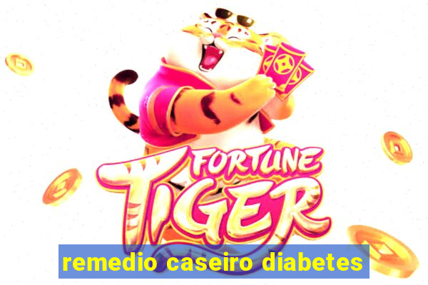 remedio caseiro diabetes