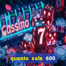 quanto vale 600 mil cruzeiros em reais