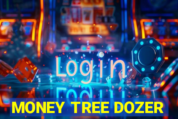 MONEY TREE DOZER