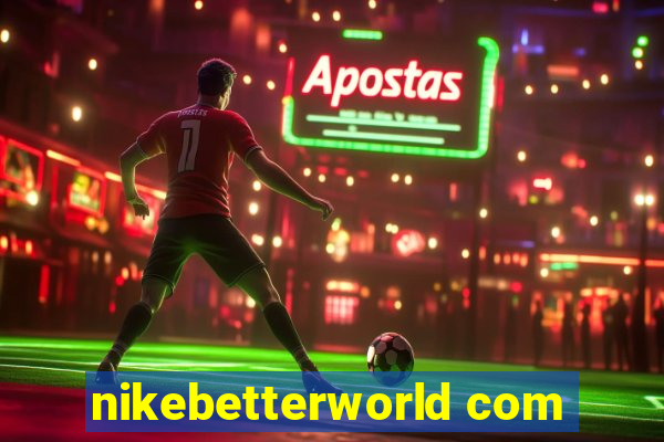 nikebetterworld com