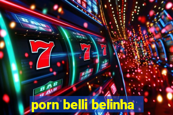 porn belli belinha