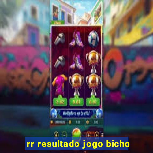 rr resultado jogo bicho