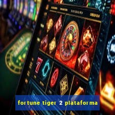 fortune tiger 2 plataforma