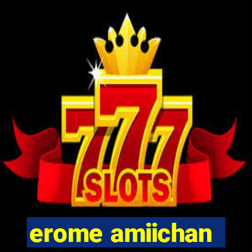 erome amiichan