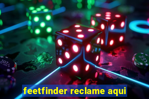 feetfinder reclame aqui