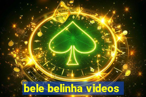 bele belinha videos