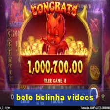 bele belinha videos