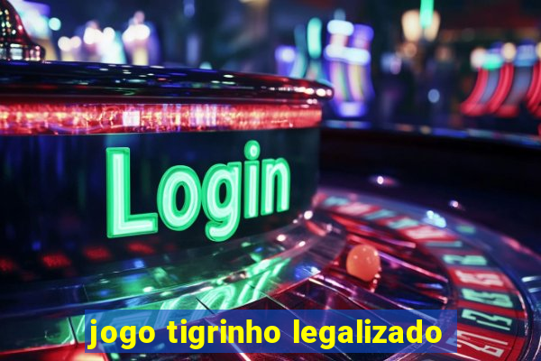 jogo tigrinho legalizado