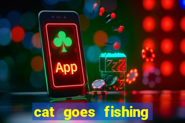 cat goes fishing free download