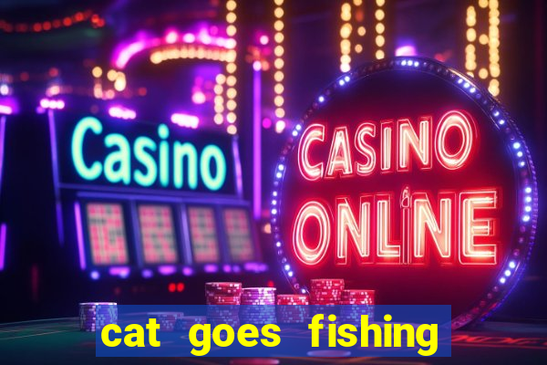 cat goes fishing free download