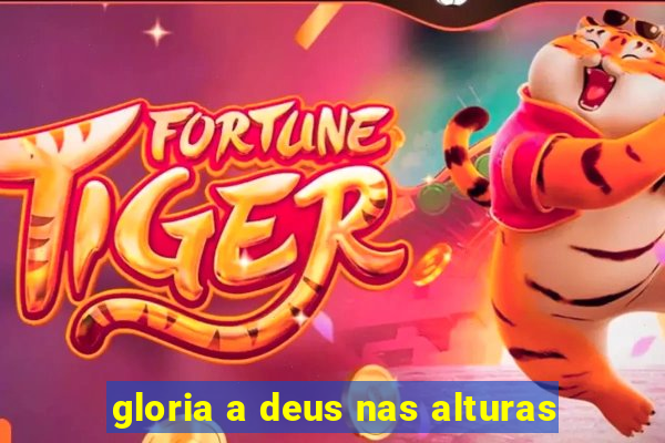 gloria a deus nas alturas