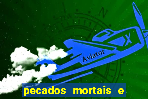 pecados mortais e veniais lista