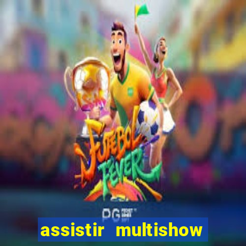 assistir multishow ao vivo gratis