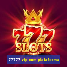 77777 vip com plataforma