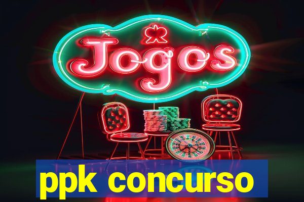 ppk concurso