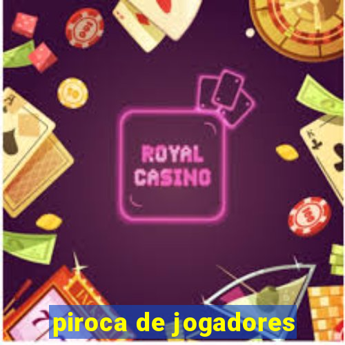 piroca de jogadores