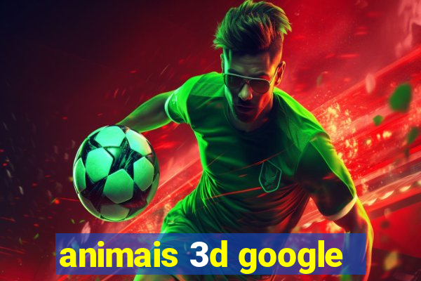 animais 3d google