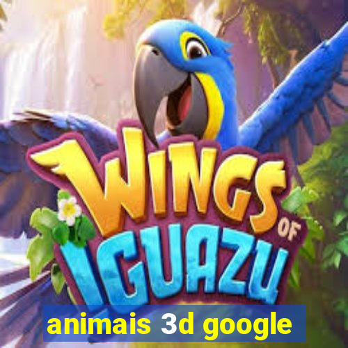 animais 3d google