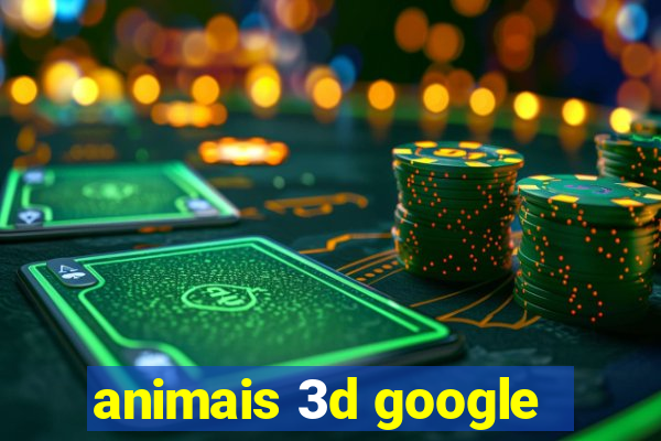 animais 3d google