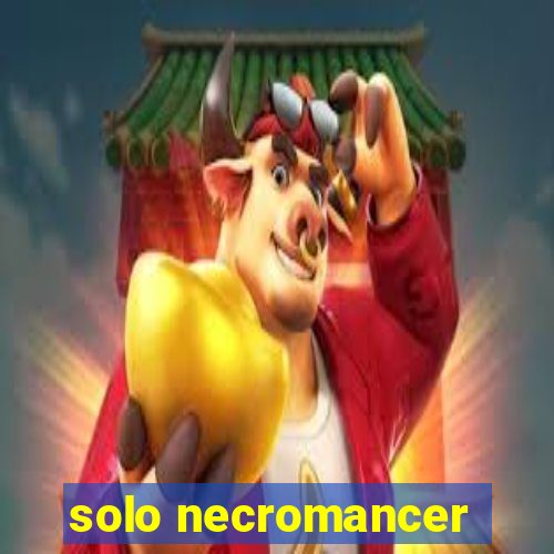 solo necromancer