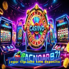 jogar tigrinho sem deposito