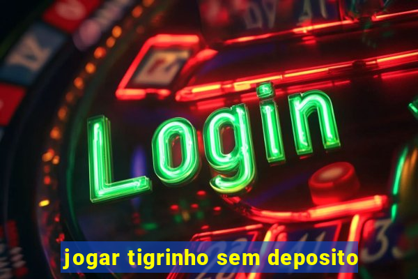 jogar tigrinho sem deposito