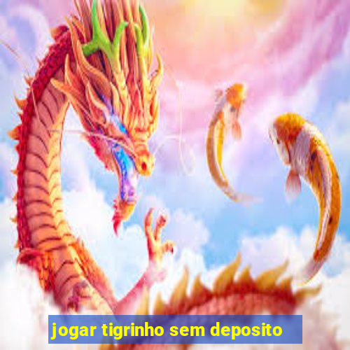 jogar tigrinho sem deposito